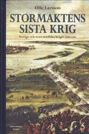 Stormaktens sista krig : Sverige och stora nordiska kriget 1700-1721 (inbunden)