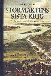 Stormaktens sista krig : Sverige och stora nordiska kriget 1700-1721 (inbunden)