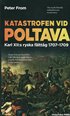 Katastrofen vid Poltava : Karl XII:s ryska f�ltt�g 1707-1709