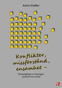 Konflikter, missf�rst�nd, ensamhet :  �terspeglingar av Aspergers syndrom hos vuxna? (h�ftad)