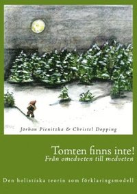 Tomten finns inte! : fr�n omedveten till medveten : den holistiska teorin som f�rklaringsmodell (inbunden)