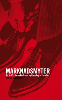 Marknadsmyter - En kritisk betraktelse av nyliberala p�st�enden (h�ftad)