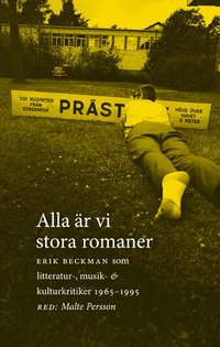 Alla �r vi stora romaner : Erik Beckman som litteratur-, musik- och kulturkritiker 1965-1995 (inbunden)