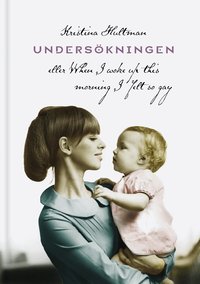 Unders�kningen eller When I woke up this morning I felt so gay (inbunden)