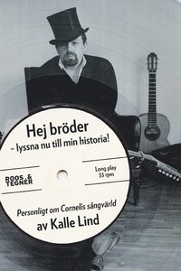 Hej br�der - lyssna nu till min historia! : personligt om Cornelis s�ngv�rld (h�ftad)