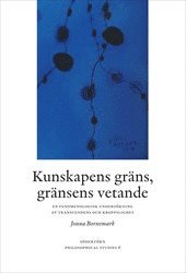 Kunskapens gr�ns, gr�nsens vetande : en fenomenologisk unders�kning av transcendens och kroppslighet (h�ftad)