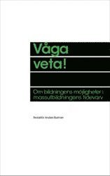 V�ga veta! : Om bildningens m�jligheter i massutbildningens tidevarv (h�ftad)