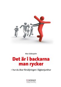 Det �r i backarna man rycker : hur du �kar f�rs�ljningen i l�gkonjunktur (inbunden)