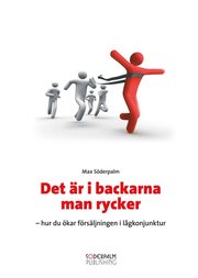 Det �r i backarna man rycker : hur du �kar f�rs�ljningen i l�gkonjunktur (inbunden)