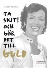 Ta skit! Och g�r det till guld (inbunden)