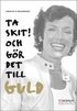 Ta skit och gr det till guld