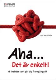 Aha... Det �r enkelt! 18 insikter som g�r dig framg�ngsrik (inbunden)