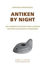Antiken by night : sex, droger och dildos i den klassiska och inte s klassiska litteraturen
