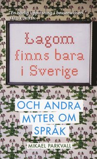 Lagom finns bara i Sverige : och andra myter om spr�k (pocket)