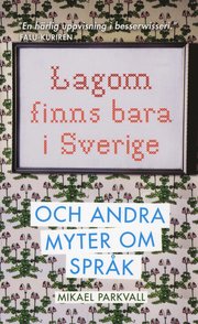 Lagom finns bara i Sverige : och andra myter om spr�k (pocket)