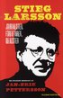Stieg Larsson : journalisten, f�rfattaren, idealisten