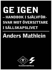 Ge igen - handbok i sj�lvf�rsvar mot �versittare i s�llskapslivet (e-bok)