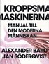 Kroppsmaskinerna : manual till den moderna m�nniskan