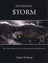 En perfekt storm : hur staten, kapitalet och du och jag s�nkte v�rldsekonomin (h�ftad)