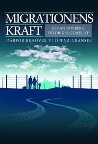 Migrationens kraft : d�rf�r beh�ver vi �ppna gr�nser (h�ftad)