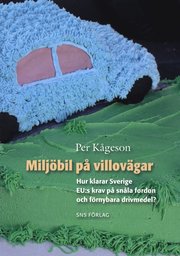 Milj�bil p� villov�gar : hur klarar Sverige EU:s krav p� sn�la fordon och f�rnyelsebara drivmedel (h�ftad)