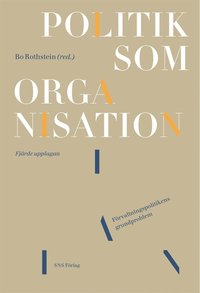 Politik som organisation : f�rvaltningspolitikens grundproblem (h�ftad)