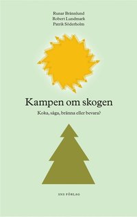 Kampen om skogen : koka, s�ga, br�nna eller bevara? (h�ftad)
