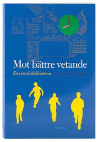 Mot b�ttre vetande : en svensk skolhistoria (h�ftad)