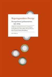 Regeringsmakten i Sverige : ett experiment i parlamentarism 1917-2009 (h�ftad)