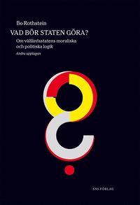 Vad b�r staten g�ra? : om v�lf�rdsstatens moraliska och politiska logik (h�ftad)