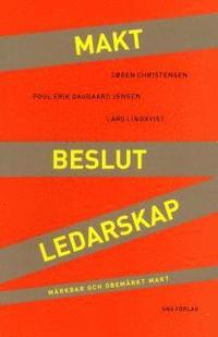 Makt, beslut, ledarskap : m�rkbar och obem�rkt makt (h�ftad)
