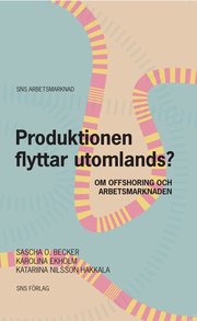 Produktionen flyttar utomlands? : om offshoring och arbetsmarknaden (h�ftad)