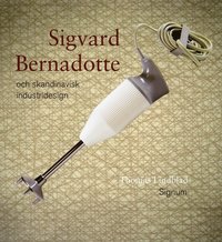 Sigvard Bernadotte och skandinavisk industridesign (inbunden)