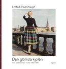 Den gl�mda kjolen : Ebba von Eckermann textilier 1950-1980 (inbunden)