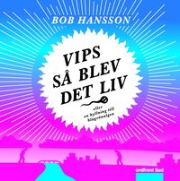 Vips s� blev det liv : eller en hyllning till bl�gr�nalgen (pocket)