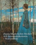 Paula Modersohn-Becker och konstnrskolonin i Worpswede