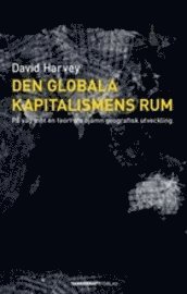 Den globala kapitalismens rum : p� v�g mot en teori om oj�mn geografisk utveckling (h�ftad)