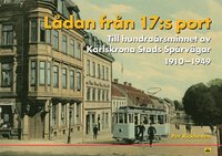L�dan fr�n 17:s port : till hundra�rsminnet av Karlskrona Stads Sp�rv�gar 1910-1949 (inbunden)