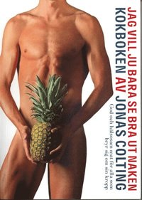 Jag vill ju bara se bra ut naken - Kokboken