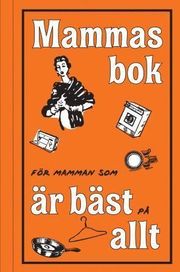 Mammas bok : f�r mamman som �r b�st p� allting (kartonnage)