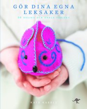 G�r dina egna leksaker : 20 roliga och enkla projekt (inbunden)