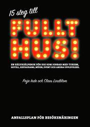 15 steg till fullt hus : en sj�lvhj�lpsbok f�r dig som jobbar med turism, hotell, restaurang, n�jen, event och andra upplevelser (h�ftad)