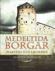 Medeltida borgar : maktens hus i Norden (inbunden)