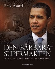 Den s�rbara supermakten : USA:s v�g fr�n John F Kennedy till Barack Obama (inbunden)
