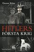 Hitlers f�rsta krig : Adolf Hitler, soldaterna vid Regiment List och f�rsta v�rldskriget
