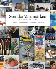 Svenska varum�rken i hus och hem : historia, entrepren�rer, produkter (inbunden)