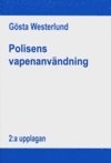 Polisens vapenanv�ndning : polisens befogenheter att anv�nda skjutvapen i livshotande och liknande situationer (h�ftad)