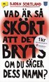 Vad �r s� sk�rt att det bryts om du s�ger dess namn?