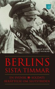 Berlins sista timmar - en svensk SS-soldats ber�ttelse om slutstriden (pocket)