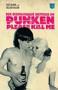 Please Kill Me! : Den ocensurerade historien om punken (inbunden)